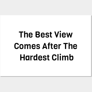 The Best View Comes From The Hardest Climb Posters and Art